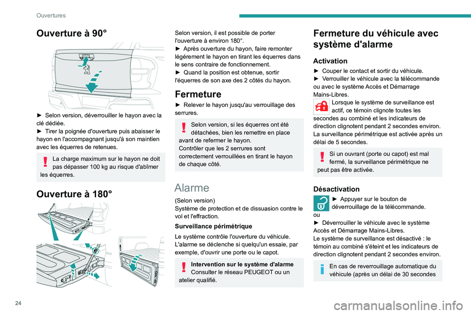 PEUGEOT LANDTREK 2022  Manuel du propriétaire (in French) 24
Ouvertures
Ouverture à 90° 
 
► Selon version, déverrouiller le hayon avec la 
clé dédiée.
►
 
T
 irer la poignée d'ouverture puis abaisser le 
hayon en l'accompagnant jusqu'