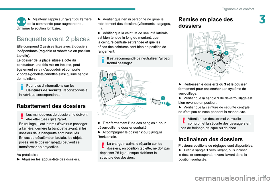 PEUGEOT LANDTREK 2022  Manuel du propriétaire (in French) 29
Ergonomie et confort
3► Maintenir l'appui sur l'avant ou l'arrière 
de la commande pour augmenter ou 
diminuer le soutien lombaire.
Banquette avant 2 places
Elle comprend 2 assises f