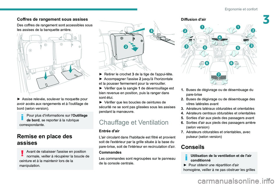 PEUGEOT LANDTREK 2022  Manuel du propriétaire (in French) 33
Ergonomie et confort
3Coffres de rangement sous assises
Des coffres de rangement sont accessibles sous 
les assises de la banquette arrière.
 
 
► Assise relevée, soulever la moquette pour 
avo