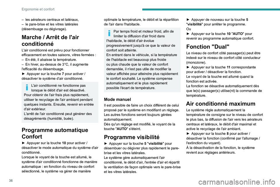 PEUGEOT LANDTREK 2022  Manuel du propriétaire (in French) 36
Ergonomie et confort
– les aérateurs centraux et latéraux, 
–  le pare-brise et les vitres latérales 
(désembuage ou dégivrage).
Marche / Arrêt de l'air 
conditionné
L'air condit