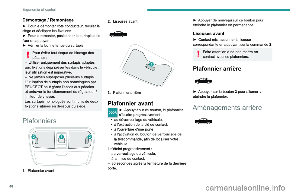 PEUGEOT LANDTREK 2022  Manuel du propriétaire (in French) 40
Ergonomie et confort
Démontage / Remontage
► Pour le démonter côté conducteur, reculer le 
siège et déclipper les fixations.
►
 
Pour le remonter
 , positionner le surtapis et le 
fixer e