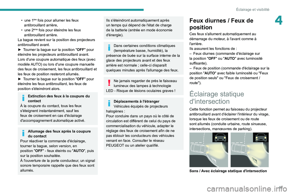 PEUGEOT LANDTREK 2022  Manuel du propriétaire (in French) 45
Éclairage et visibilité
4• une 1ère fois pour allumer les feux 
antibrouillard arrière,
•
 
une 2ème fois pour éteindre les feux 
antibrouillard arrière.
La bague revient sur la position