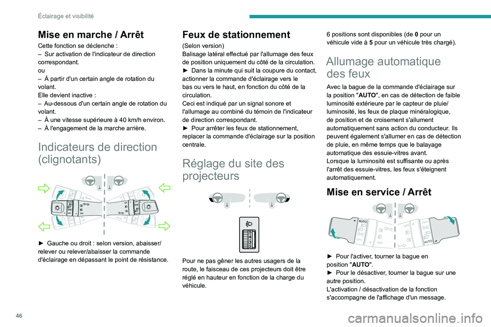 PEUGEOT LANDTREK 2022  Manuel du propriétaire (in French) 46
Éclairage et visibilité
Mise en marche / Arrêt
Cette fonction se déclenche :
–  Sur activation de l'indicateur de direction 
correspondant.
ou
–
 
À partir d'un certain angle de ro