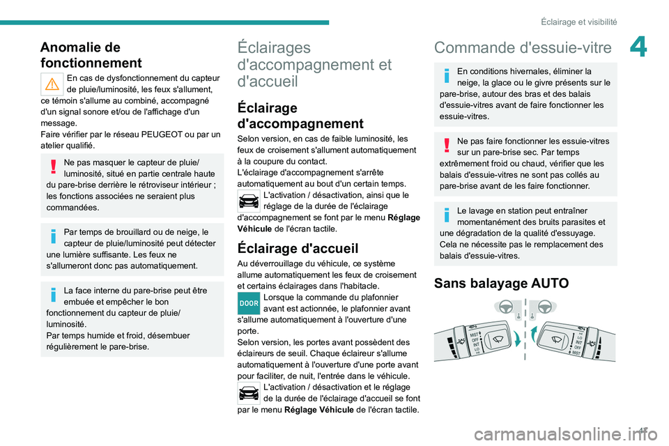 PEUGEOT LANDTREK 2022  Manuel du propriétaire (in French) 47
Éclairage et visibilité
4Anomalie de fonctionnement
En cas de dysfonctionnement du capteur 
de pluie/luminosité, les feux s'allument, 
ce témoin s'allume au combiné, accompagné 
d'