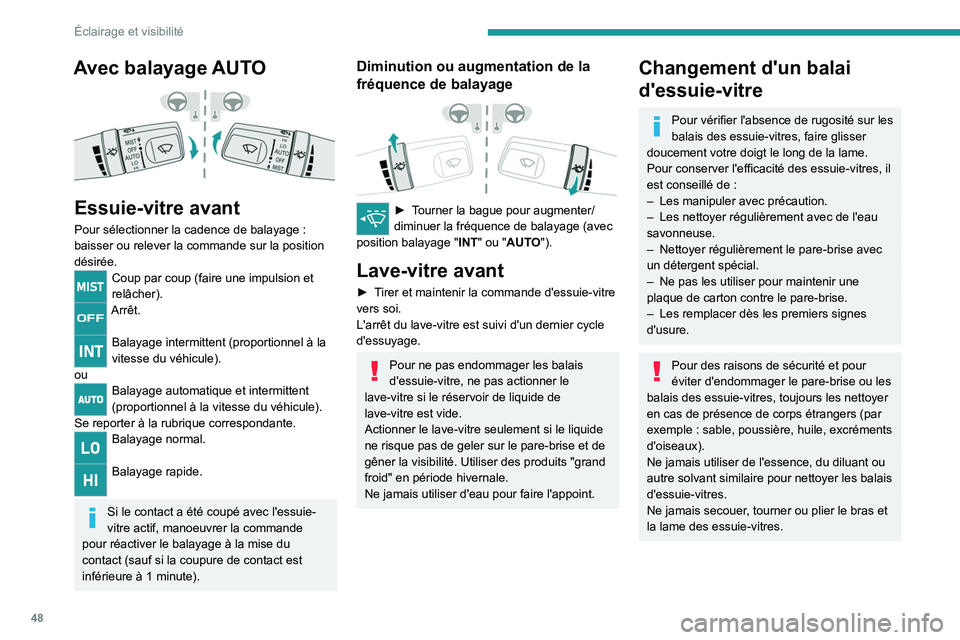 PEUGEOT LANDTREK 2022  Manuel du propriétaire (in French) 48
Éclairage et visibilité
Avec balayage AUTO 
 
Essuie-vitre avant
Pour sélectionner la cadence de balayage : 
baisser ou relever la commande sur la position 
désirée.
Coup par coup (faire une i