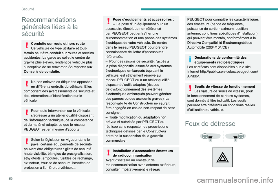 PEUGEOT LANDTREK 2022 Manuel du propriétaire (in French) 50
Sécurité
Recommandations
générales liées à la
sécurité
Conduite sur route et hors route
Ce véhicule de type utilitaire et tout-
terrain peut être conduit sur routes et terrains
acciden PEUGEOT LANDTREK 2022 Manuel du propriétaire (in French) 50
Sécurité
Recommandations
générales liées à la
sécurité
Conduite sur route et hors route
Ce véhicule de type utilitaire et tout-
terrain peut être conduit sur routes et terrains
acciden