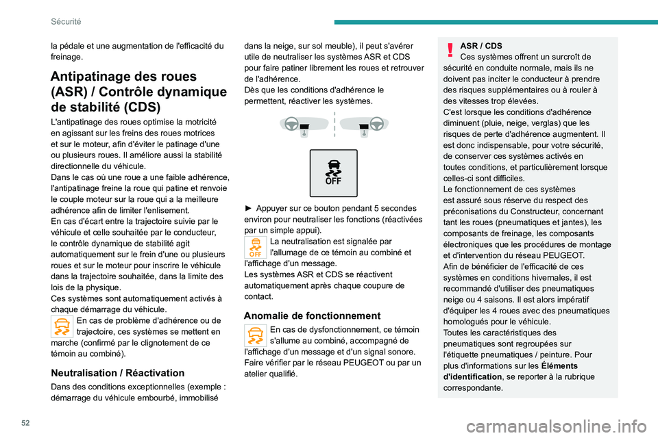 PEUGEOT LANDTREK 2022 Manuel du propriétaire (in French) 52
Sécurité
la pédale et une augmentation de l'efficacité du
freinage.
Antipatinage des roues (ASR) / Contrôle dynamique
de stabilité (CDS)
L'antipatinage des roues optimise la motri PEUGEOT LANDTREK 2022 Manuel du propriétaire (in French) 52
Sécurité
la pédale et une augmentation de l'efficacité du
freinage.
Antipatinage des roues (ASR) / Contrôle dynamique
de stabilité (CDS)
L'antipatinage des roues optimise la motri