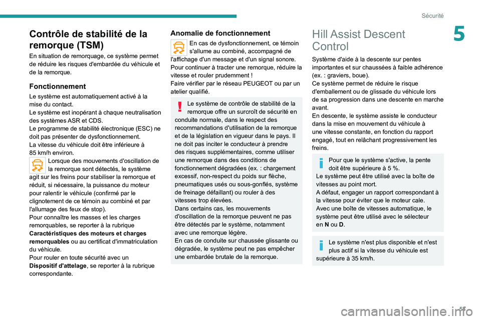 PEUGEOT LANDTREK 2022 Manuel du propriétaire (in French) 53
Sécurité
5Contrôle de stabilité de la
remorque (TSM)
En situation de remorquage, ce système permet
de réduire les risques d'embardée du véhicule et
de la remorque.
Fonctionnement
Le PEUGEOT LANDTREK 2022 Manuel du propriétaire (in French) 53
Sécurité
5Contrôle de stabilité de la
remorque (TSM)
En situation de remorquage, ce système permet
de réduire les risques d'embardée du véhicule et
de la remorque.
Fonctionnement
Le