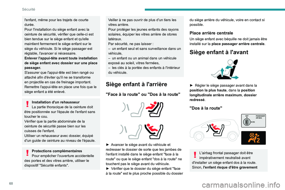 PEUGEOT LANDTREK 2022 Manuel du propriétaire (in French) 60
Sécurité
l'enfant, même pour les trajets de courte
durée.
Pour l'installation du siège enfant avec la
ceinture de sécurité, vérifier que celle-ci est
bien tendue sur le siège en PEUGEOT LANDTREK 2022 Manuel du propriétaire (in French) 60
Sécurité
l'enfant, même pour les trajets de courte
durée.
Pour l'installation du siège enfant avec la
ceinture de sécurité, vérifier que celle-ci est
bien tendue sur le siège en