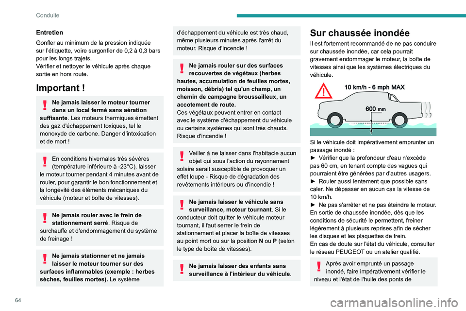 PEUGEOT LANDTREK 2022 Manuel du propriétaire (in French) 64
Conduite
Entretien
Gonfler au minimum de la pression indiquée
sur l’étiquette, voire surgonfler de 0,2 à 0,3 bars
pour les longs trajets.
Vérifier et nettoyer le véhicule après chaque
so PEUGEOT LANDTREK 2022 Manuel du propriétaire (in French) 64
Conduite
Entretien
Gonfler au minimum de la pression indiquée
sur l’étiquette, voire surgonfler de 0,2 à 0,3 bars
pour les longs trajets.
Vérifier et nettoyer le véhicule après chaque
so