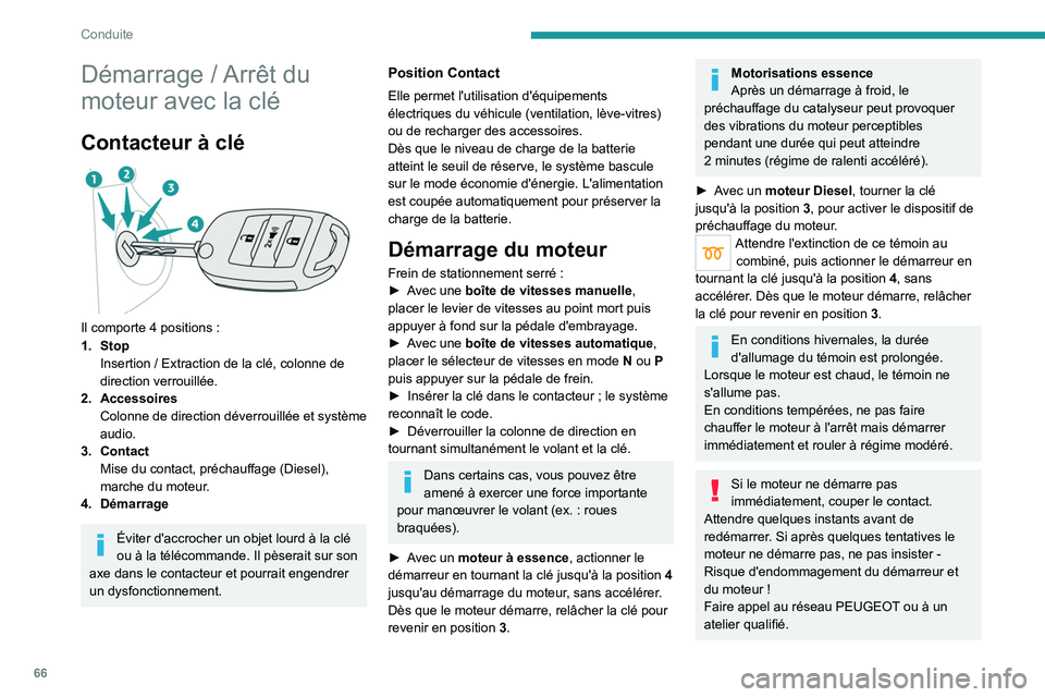 PEUGEOT LANDTREK 2022 Manuel du propriétaire (in French) 66
Conduite
Démarrage / Arrêt du
moteur avec la clé
Contacteur à clé
Il comporte 4 positions :
1. Stop Insertion / Extraction de la clé, colonne de
direction verrouillée.
2. Accessoires Co PEUGEOT LANDTREK 2022 Manuel du propriétaire (in French) 66
Conduite
Démarrage / Arrêt du
moteur avec la clé
Contacteur à clé
Il comporte 4 positions :
1. Stop Insertion / Extraction de la clé, colonne de
direction verrouillée.
2. Accessoires Co