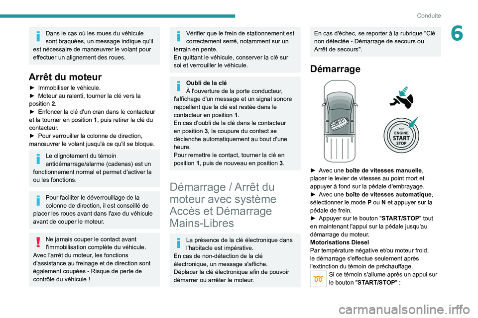 PEUGEOT LANDTREK 2022 Manuel du propriétaire (in French) 67
Conduite
6Dans le cas où les roues du véhicule
sont braquées, un message indique qu'il
est nécessaire de manœuvrer le volant pour
effectuer un alignement des roues.
Arrêt du moteur
► PEUGEOT LANDTREK 2022 Manuel du propriétaire (in French) 67
Conduite
6Dans le cas où les roues du véhicule
sont braquées, un message indique qu'il
est nécessaire de manœuvrer le volant pour
effectuer un alignement des roues.
Arrêt du moteur
►