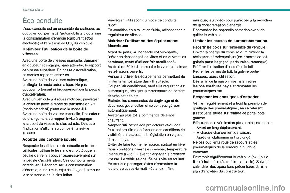 PEUGEOT LANDTREK 2022 Manuel du propriétaire (in French) 6
Eco-conduite
Éco-conduite
L'éco-conduite est un ensemble de pratiques au
quotidien qui permet à l'automobiliste d'optimiser
la consommation d'énergie (carburant et/ou
électri PEUGEOT LANDTREK 2022 Manuel du propriétaire (in French) 6
Eco-conduite
Éco-conduite
L'éco-conduite est un ensemble de pratiques au
quotidien qui permet à l'automobiliste d'optimiser
la consommation d'énergie (carburant et/ou
électri