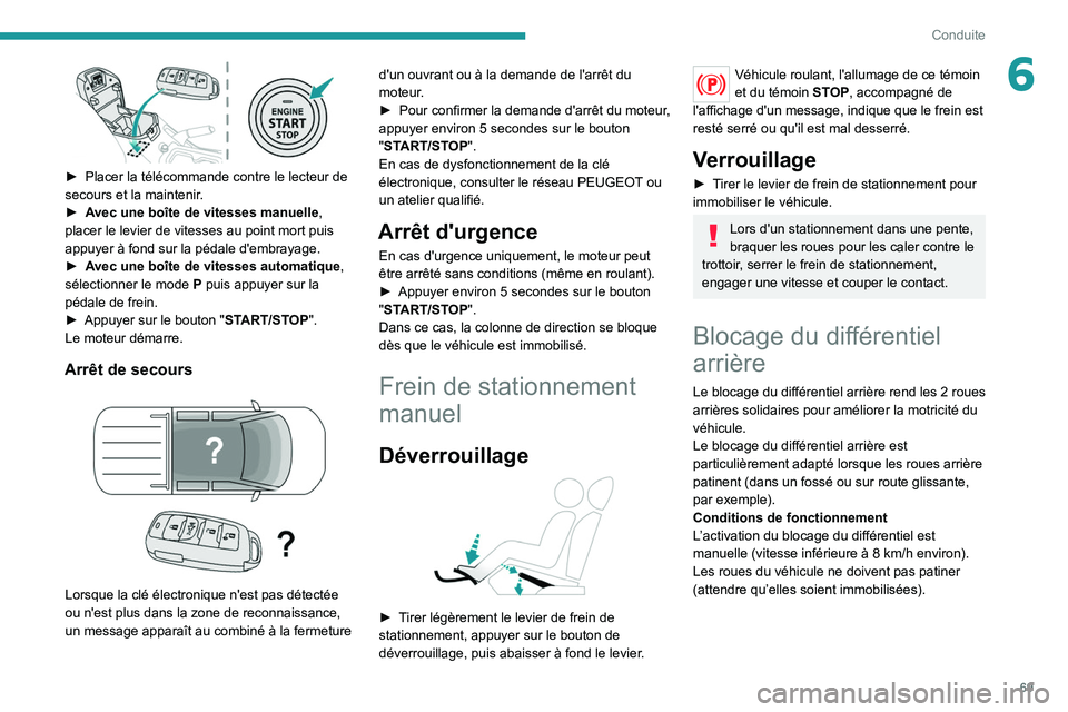 PEUGEOT LANDTREK 2022 Manuel du propriétaire (in French) 69
Conduite
6
► Placer la télécommande contre le lecteur de
secours et la maintenir .
â–º
A
vec une boîte de vitesses manuelle,
placer le levier de vitesses au point mort puis
appuyer à PEUGEOT LANDTREK 2022 Manuel du propriétaire (in French) 69
Conduite
6
► Placer la télécommande contre le lecteur de
secours et la maintenir .
â–º
A
vec une boîte de vitesses manuelle,
placer le levier de vitesses au point mort puis
appuyer Ã