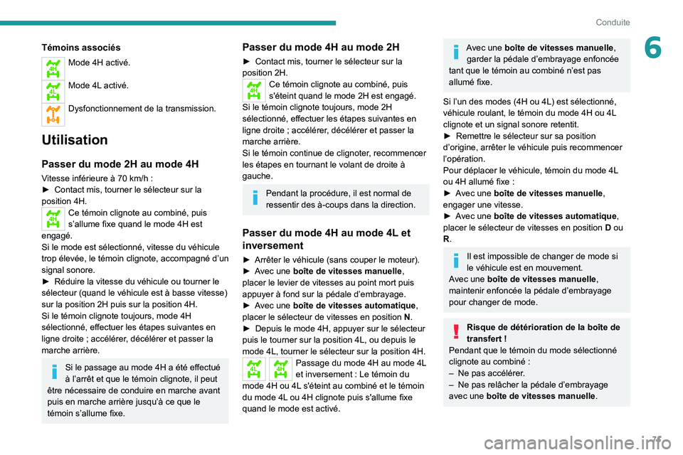PEUGEOT LANDTREK 2022 Manuel du propriétaire (in French) 71
Conduite
6Témoins associés
4HMode 4H activé.
4LMode 4L activé.
Dysfonctionnement de la transmission.
Utilisation
Passer du mode 2H au mode 4H
Vitesse inférieure à 70 km/h :
► Contact mi PEUGEOT LANDTREK 2022 Manuel du propriétaire (in French) 71
Conduite
6Témoins associés
4HMode 4H activé.
4LMode 4L activé.
Dysfonctionnement de la transmission.
Utilisation
Passer du mode 2H au mode 4H
Vitesse inférieure à 70 km/h :
â–º Contact mi