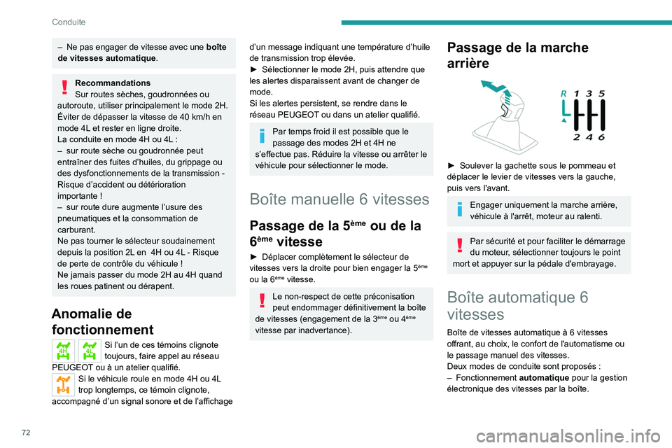 PEUGEOT LANDTREK 2022 Manuel du propriétaire (in French) 72
Conduite
– Ne pas engager de vitesse avec une boîte
de vitesses automatique .
Recommandations
Sur routes sèches, goudronnées ou
autoroute, utiliser principalement le mode
2H.
Éviter de dà PEUGEOT LANDTREK 2022 Manuel du propriétaire (in French) 72
Conduite
– Ne pas engager de vitesse avec une boîte
de vitesses automatique .
Recommandations
Sur routes sèches, goudronnées ou
autoroute, utiliser principalement le mode
2H.
Éviter de dÃ