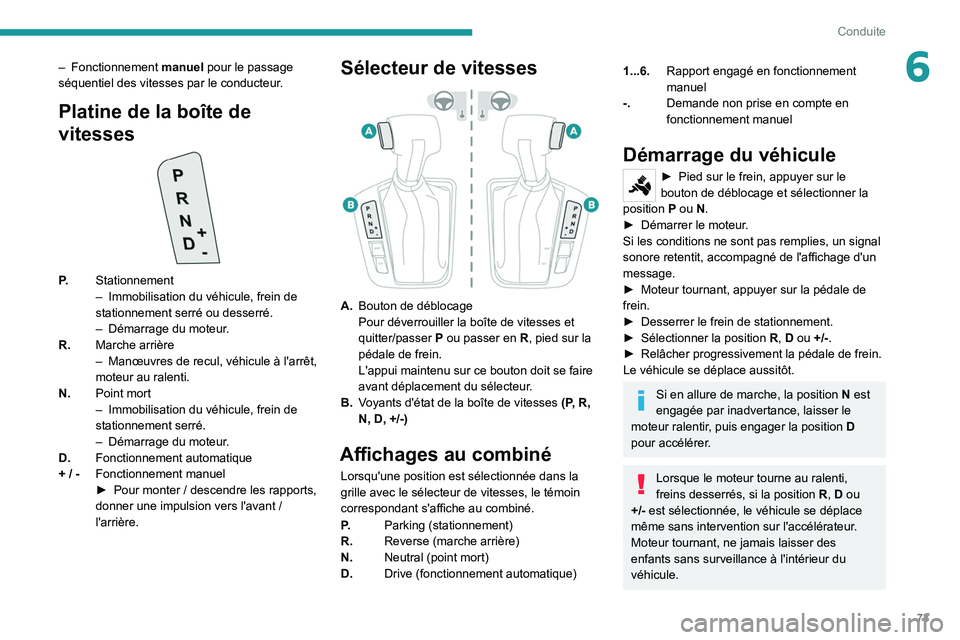 PEUGEOT LANDTREK 2022 Manuel du propriétaire (in French) 73
Conduite
6– Fonctionnement manuel pour le passage
séquentiel des vitesses par le conducteur.
Platine de la boîte de
vitesses
P. Stationnement
–
Immobilisation du véhicule, frein de
stat PEUGEOT LANDTREK 2022 Manuel du propriétaire (in French) 73
Conduite
6– Fonctionnement manuel pour le passage
séquentiel des vitesses par le conducteur.
Platine de la boîte de
vitesses
P. Stationnement
–
Immobilisation du véhicule, frein de
stat