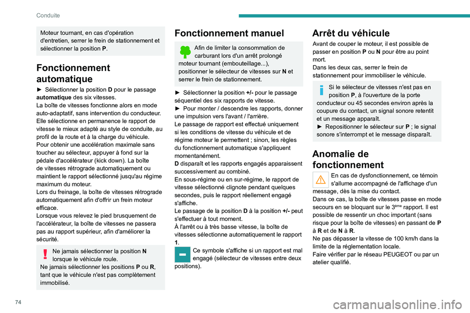 PEUGEOT LANDTREK 2022 Manuel du propriétaire (in French) 74
Conduite
Moteur tournant, en cas d'opération
d'entretien, serrer le frein de stationnement et
sélectionner la position
P
.
Fonctionnement
automatique
► Sélectionner la position D PEUGEOT LANDTREK 2022 Manuel du propriétaire (in French) 74
Conduite
Moteur tournant, en cas d'opération
d'entretien, serrer le frein de stationnement et
sélectionner la position
P
.
Fonctionnement
automatique
► Sélectionner la position D