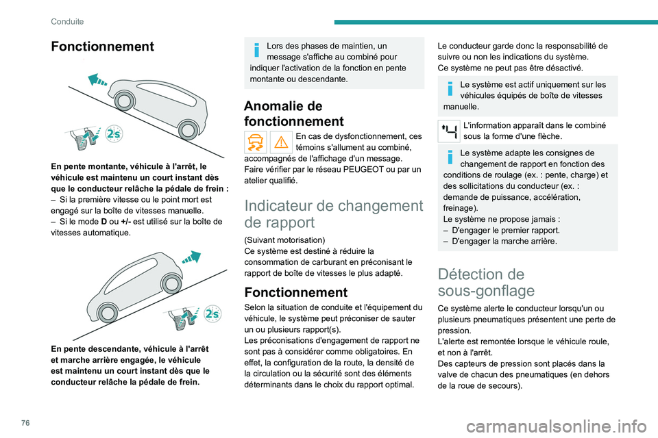 PEUGEOT LANDTREK 2022 Manuel du propriétaire (in French) 76
Conduite
Fonctionnement
En pente montante, véhicule à l'arrêt, le
véhicule est maintenu un court instant dès
que le conducteur relâche la pédale de frein :
–
Si la première vi PEUGEOT LANDTREK 2022 Manuel du propriétaire (in French) 76
Conduite
Fonctionnement
En pente montante, véhicule à l'arrêt, le
véhicule est maintenu un court instant dès
que le conducteur relâche la pédale de frein :
–
Si la première vi