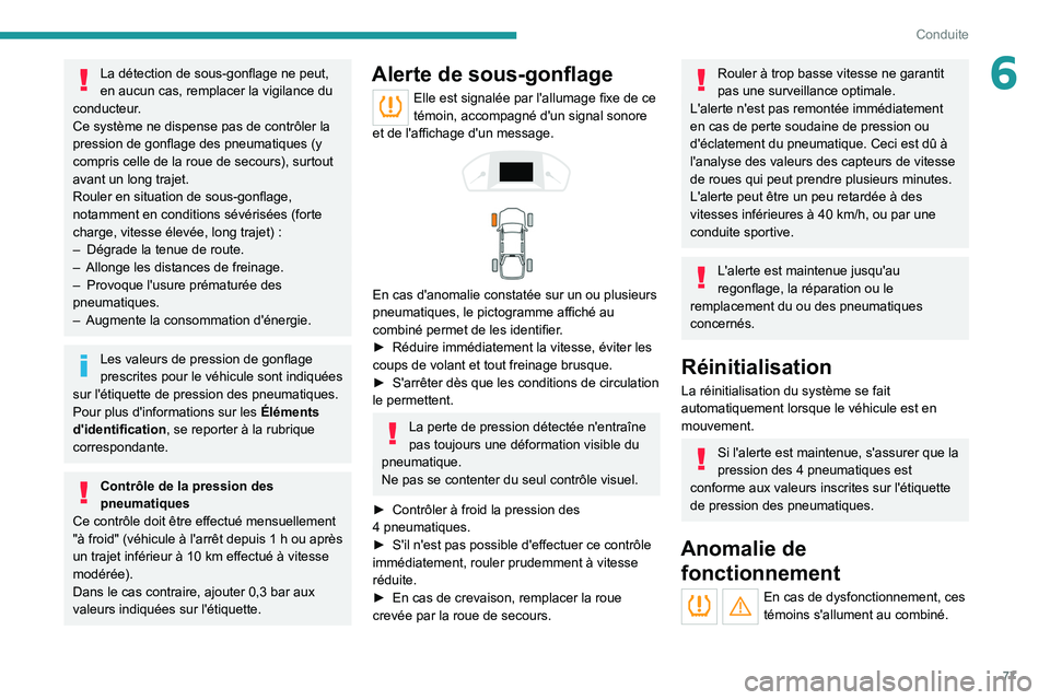 PEUGEOT LANDTREK 2022 Manuel du propriétaire (in French) 77
Conduite
6La détection de sous-gonflage ne peut,
en aucun cas, remplacer la vigilance du
conducteur.
Ce système ne dispense pas de contrôler la
pression de gonflage des pneumatiques (y
compr PEUGEOT LANDTREK 2022 Manuel du propriétaire (in French) 77
Conduite
6La détection de sous-gonflage ne peut,
en aucun cas, remplacer la vigilance du
conducteur.
Ce système ne dispense pas de contrôler la
pression de gonflage des pneumatiques (y
compr