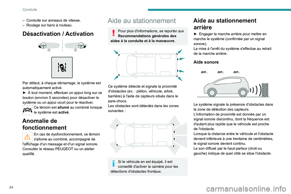 PEUGEOT LANDTREK 2022  Manuel du propriétaire (in French) 84
Conduite
– Conduite sur anneaux de vitesse.
–  Roulage sur banc à rouleau.
Désactivation / Activation 
 
 
 
Par défaut, à chaque démarrage, le système est 
automatiquement activé.
►  