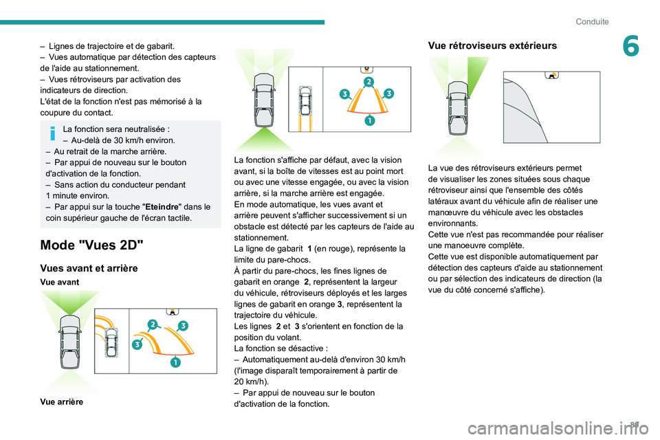 PEUGEOT LANDTREK 2022 Manuel du propriétaire (in French) 89
Conduite
6– Lignes de trajectoire et de gabarit.
– V ues automatique par détection des capteurs
de l'aide au stationnement.
–
V
ues rétroviseurs par activation des
indicateurs de PEUGEOT LANDTREK 2022 Manuel du propriétaire (in French) 89
Conduite
6– Lignes de trajectoire et de gabarit.
– V ues automatique par détection des capteurs
de l'aide au stationnement.
–
V
ues rétroviseurs par activation des
indicateurs de
