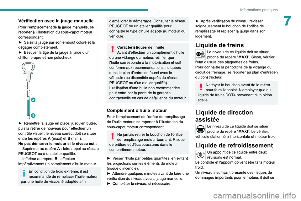 PEUGEOT LANDTREK 2022 Manuel du propriétaire (in French) 97
Informations pratiques
7Vérification avec la jauge manuelle
Pour l'emplacement de la jauge manuelle, se
reporter à l'illustration du sous-capot moteur
correspondant.
►
Saisir la jaug PEUGEOT LANDTREK 2022 Manuel du propriétaire (in French) 97
Informations pratiques
7Vérification avec la jauge manuelle
Pour l'emplacement de la jauge manuelle, se
reporter à l'illustration du sous-capot moteur
correspondant.
►
Saisir la jaug