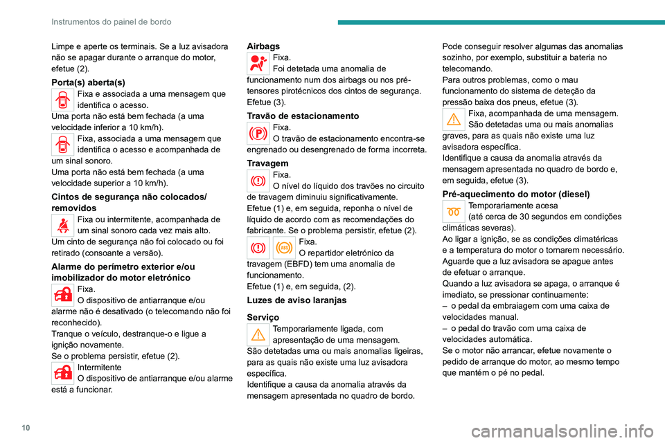 PEUGEOT LANDTREK 2022 Manual de utilização (in Portuguese) 10
Instrumentos do painel de bordo
Limpe e aperte os terminais. Se a luz avisadora
não se apagar durante o arranque do motor,
efetue (2).
Porta(s) aberta(s)Fixa e associada a uma mensagem que
iden PEUGEOT LANDTREK 2022 Manual de utilização (in Portuguese) 10
Instrumentos do painel de bordo
Limpe e aperte os terminais. Se a luz avisadora
não se apagar durante o arranque do motor,
efetue (2).
Porta(s) aberta(s)Fixa e associada a uma mensagem que
iden