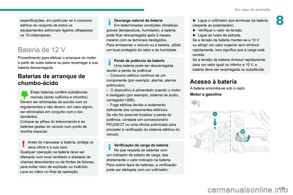 PEUGEOT LANDTREK 2022 Manual de utilização (in Portuguese) 125
Em caso de anomalia
8especificações, em particular se o consumo
elétrico do conjunto de todos os
equipamentos adicionais ligados ultrapassar
os 10 miliamperes.
Bateria de 12 V
Procedimento p PEUGEOT LANDTREK 2022 Manual de utilização (in Portuguese) 125
Em caso de anomalia
8especificações, em particular se o consumo
elétrico do conjunto de todos os
equipamentos adicionais ligados ultrapassar
os 10 miliamperes.
Bateria de 12 V
Procedimento p