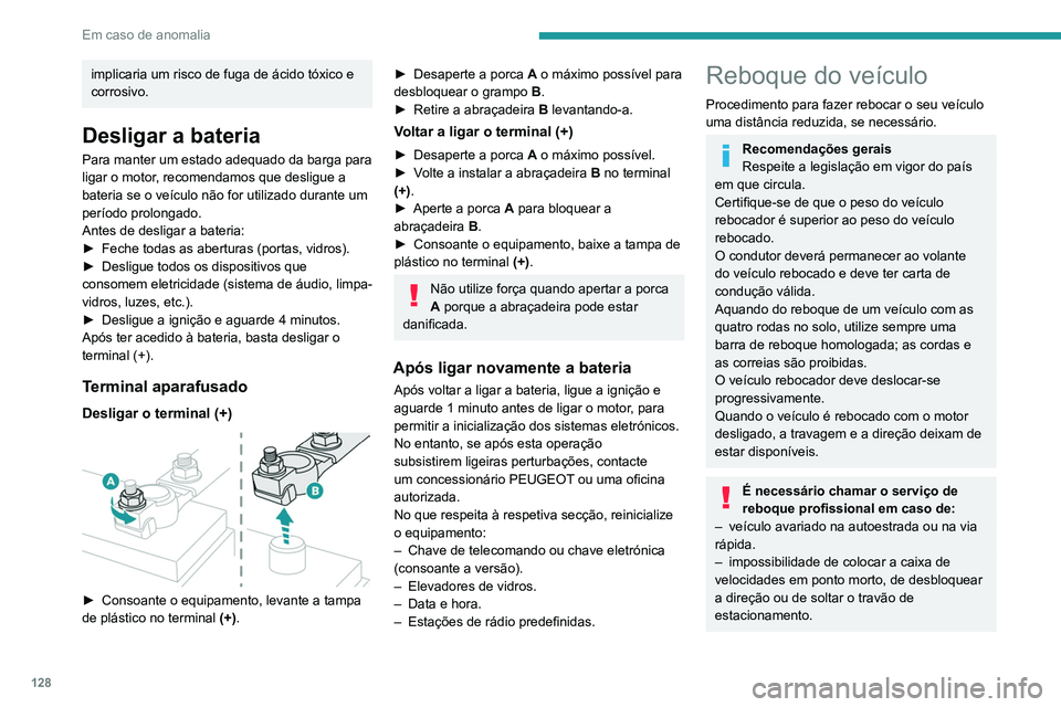PEUGEOT LANDTREK 2022 Manual de utilização (in Portuguese) 128
Em caso de anomalia
implicaria um risco de fuga de ácido tóxico e
corrosivo.
Desligar a bateria
Para manter um estado adequado da barga para
ligar o motor, recomendamos que desligue a
bateria PEUGEOT LANDTREK 2022 Manual de utilização (in Portuguese) 128
Em caso de anomalia
implicaria um risco de fuga de ácido tóxico e
corrosivo.
Desligar a bateria
Para manter um estado adequado da barga para
ligar o motor, recomendamos que desligue a
bateria