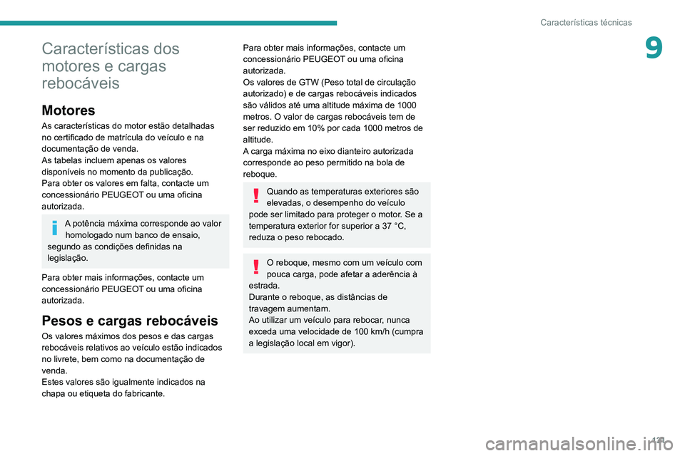 PEUGEOT LANDTREK 2022 Manual de utilização (in Portuguese) 131
Características técnicas
9Características dos
motores e cargas
rebocáveis
Motores
As características do motor estão detalhadas
no certificado de matrícula do veículo e na
documentaçã PEUGEOT LANDTREK 2022 Manual de utilização (in Portuguese) 131
Características técnicas
9Características dos
motores e cargas
rebocáveis
Motores
As características do motor estão detalhadas
no certificado de matrícula do veículo e na
documentaçã