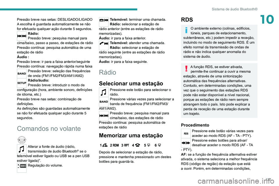 PEUGEOT LANDTREK 2022 Manual de utilização (in Portuguese) 137
Sistema de áudio Bluetooth®
10Pressão breve nas setas: DESLIGADO/LIGADO
A escolha é guardada automaticamente se não
for efetuada qualquer ação durante 5 segundos.
Rádio:
Pressão breve: p PEUGEOT LANDTREK 2022 Manual de utilização (in Portuguese) 137
Sistema de áudio Bluetooth®
10Pressão breve nas setas: DESLIGADO/LIGADO
A escolha é guardada automaticamente se não
for efetuada qualquer ação durante 5 segundos.
Rádio:
Pressão breve: p