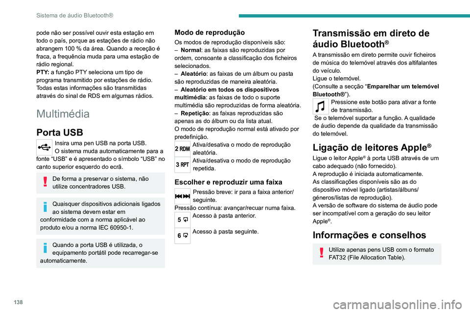 PEUGEOT LANDTREK 2022 Manual de utilização (in Portuguese) 138
Sistema de áudio Bluetooth®
pode não ser possível ouvir esta estação em
todo o país, porque as estações de rádio não
abrangem 100 % da área. Quando a receção é
fraca, a frequênc PEUGEOT LANDTREK 2022 Manual de utilização (in Portuguese) 138
Sistema de áudio Bluetooth®
pode não ser possível ouvir esta estação em
todo o país, porque as estações de rádio não
abrangem 100 % da área. Quando a receção é
fraca, a frequênc