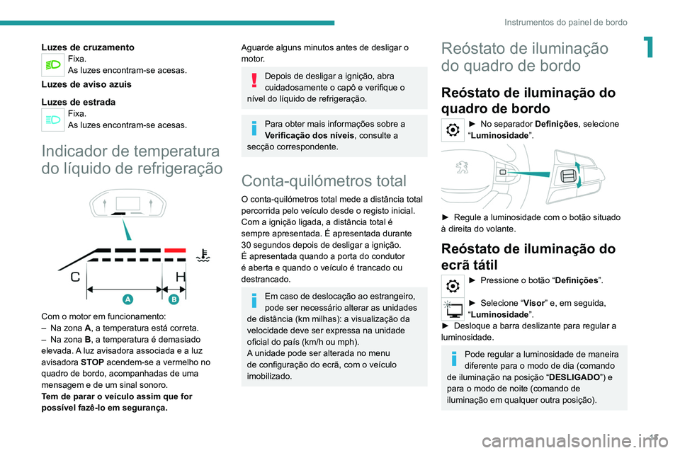 PEUGEOT LANDTREK 2022 Manual de utilização (in Portuguese) 13
Instrumentos do painel de bordo
1Luzes de cruzamentoFixa.
As luzes encontram-se acesas.
Luzes de aviso azuis
Luzes de estrada
Fixa.
As luzes encontram-se acesas.
Indicador de temperatura
do líqui PEUGEOT LANDTREK 2022 Manual de utilização (in Portuguese) 13
Instrumentos do painel de bordo
1Luzes de cruzamentoFixa.
As luzes encontram-se acesas.
Luzes de aviso azuis
Luzes de estrada
Fixa.
As luzes encontram-se acesas.
Indicador de temperatura
do líqui