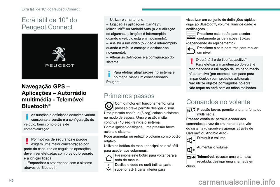 PEUGEOT LANDTREK 2022 Manual de utilização (in Portuguese) 140
Ecrã tátil de 10" do Peugeot Connect
Ecrã tátil de 10" do
Peugeot Connect
Navegação GPS –
Aplicações – Autorrádio
multimédia - Telemóvel
Bluetooth
®
As funções e PEUGEOT LANDTREK 2022 Manual de utilização (in Portuguese) 140
Ecrã tátil de 10" do Peugeot Connect
Ecrã tátil de 10" do
Peugeot Connect
Navegação GPS –
Aplicações – Autorrádio
multimédia - Telemóvel
Bluetooth
®
As funções e
