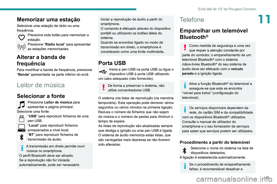 PEUGEOT LANDTREK 2022 Manual de utilização (in Portuguese) 143
Ecrã tátil de 10" do Peugeot Connect
11Memorizar uma estação
Selecione uma estação de rádio ou uma
frequência.
Pressione este botão para memorizar a
estação.
Pressione “Rádio l PEUGEOT LANDTREK 2022 Manual de utilização (in Portuguese) 143
Ecrã tátil de 10" do Peugeot Connect
11Memorizar uma estação
Selecione uma estação de rádio ou uma
frequência.
Pressione este botão para memorizar a
estação.
Pressione “Rádio l