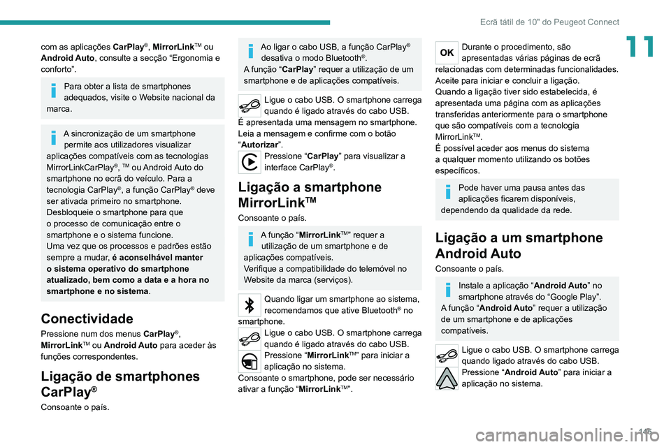 PEUGEOT LANDTREK 2022 Manual de utilização (in Portuguese) 145
Ecrã tátil de 10" do Peugeot Connect
11com as aplicações CarPlay®, MirrorLinkTM ou
Android Auto, consulte a secção “Ergonomia e
conforto”.
Para obter a lista de smartphones
adequ PEUGEOT LANDTREK 2022 Manual de utilização (in Portuguese) 145
Ecrã tátil de 10" do Peugeot Connect
11com as aplicações CarPlay®, MirrorLinkTM ou
Android Auto, consulte a secção “Ergonomia e
conforto”.
Para obter a lista de smartphones
adequ