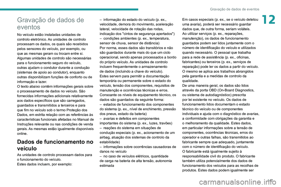 PEUGEOT LANDTREK 2022 Manual de utilização (in Portuguese) 147
Gravação de dados de eventos
12Gravação de dados de
eventos
No veículo estão instaladas unidades de
controlo eletrónico. As unidades de controlo
processam os dados, os quais são recebid PEUGEOT LANDTREK 2022 Manual de utilização (in Portuguese) 147
Gravação de dados de eventos
12Gravação de dados de
eventos
No veículo estão instaladas unidades de
controlo eletrónico. As unidades de controlo
processam os dados, os quais são recebid