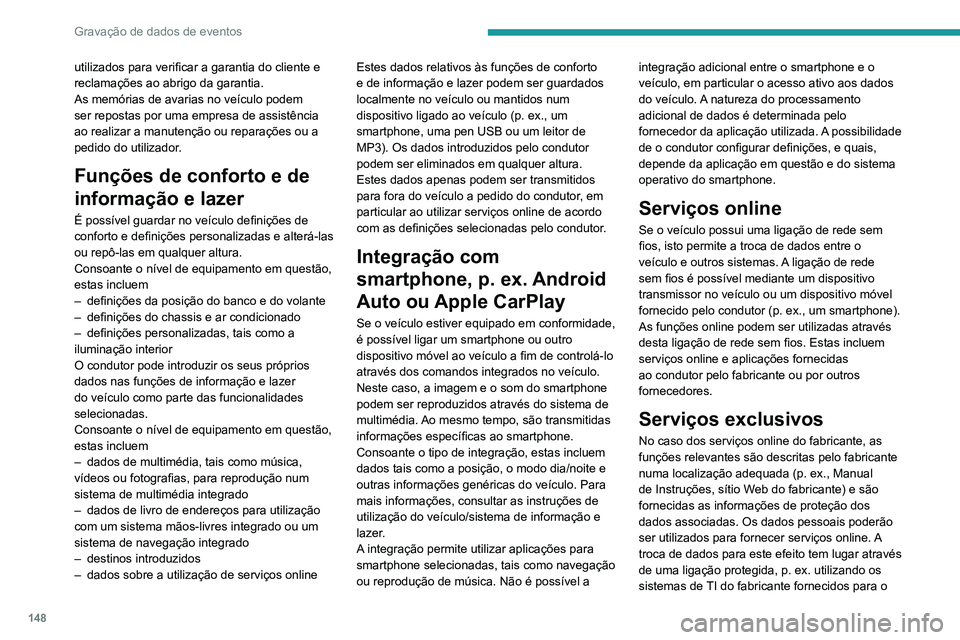 PEUGEOT LANDTREK 2022 Manual de utilização (in Portuguese) 148
Gravação de dados de eventos
efeito. A recolha, o processamento e a utilização
de dados pessoais para os fins de preparação
de serviços tem lugar unicamente com base na
permissão legal, PEUGEOT LANDTREK 2022 Manual de utilização (in Portuguese) 148
Gravação de dados de eventos
efeito. A recolha, o processamento e a utilização
de dados pessoais para os fins de preparação
de serviços tem lugar unicamente com base na
permissão legal,