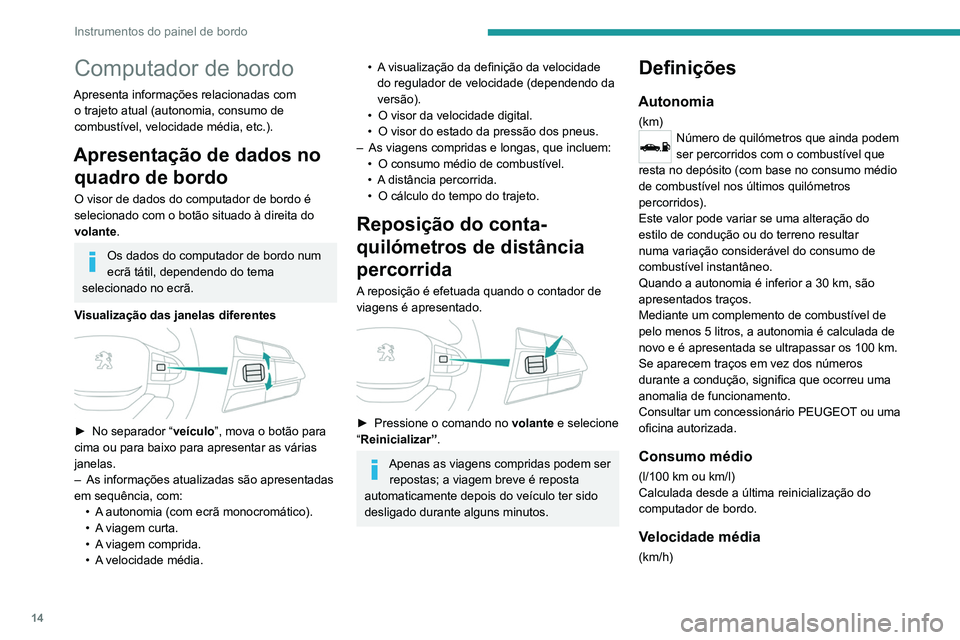 PEUGEOT LANDTREK 2022 Manual de utilização (in Portuguese) 14
Instrumentos do painel de bordo
Calculada desde a última reinicialização
do computador de bordo.
Distância percorrida
(km)Calculada desde a última reinicialização
do computador de bordo.
E PEUGEOT LANDTREK 2022 Manual de utilização (in Portuguese) 14
Instrumentos do painel de bordo
Calculada desde a última reinicialização
do computador de bordo.
Distância percorrida
(km)Calculada desde a última reinicialização
do computador de bordo.
E