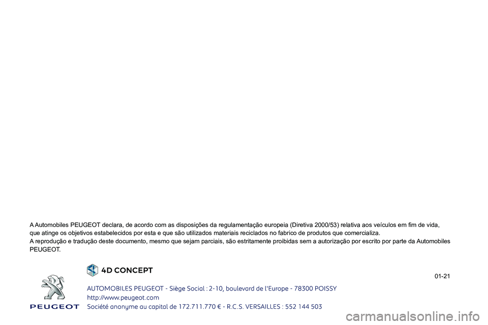 PEUGEOT LANDTREK 2022 Manual de utilização (in Portuguese)
0024
que atinge os objetivos estabelecidos por esta e que são utilizados m\
ateriais reciclados no fabrico de produtos que comercializa.
A reprodução e tradução deste d PEUGEOT LANDTREK 2022 Manual de utilização (in Portuguese)
0024
que atinge os objetivos estabelecidos por esta e que são utilizados m\
ateriais reciclados no fabrico de produtos que comercializa.
A reprodução e tradução deste d