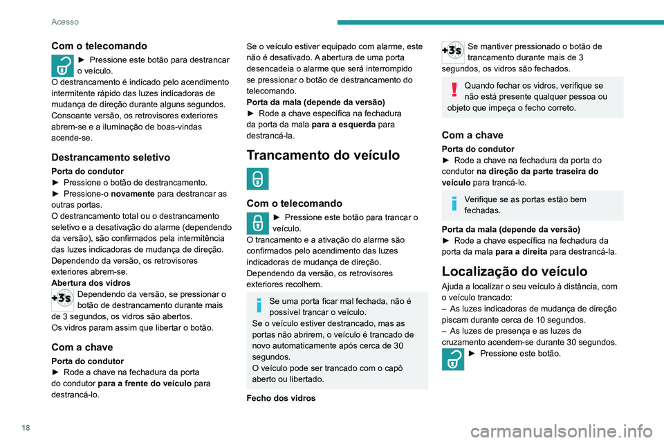 PEUGEOT LANDTREK 2022 Manual de utilização (in Portuguese) 18
Acesso
Sinal sonoro remoto
Utilizado para localizar o veículo quando não
estiver visível. Serve também para dissuadir
alguém que pretenda entrar ou danificar o
veículo.
► Pressione este PEUGEOT LANDTREK 2022 Manual de utilização (in Portuguese) 18
Acesso
Sinal sonoro remoto
Utilizado para localizar o veículo quando não
estiver visível. Serve também para dissuadir
alguém que pretenda entrar ou danificar o
veículo.
► Pressione este