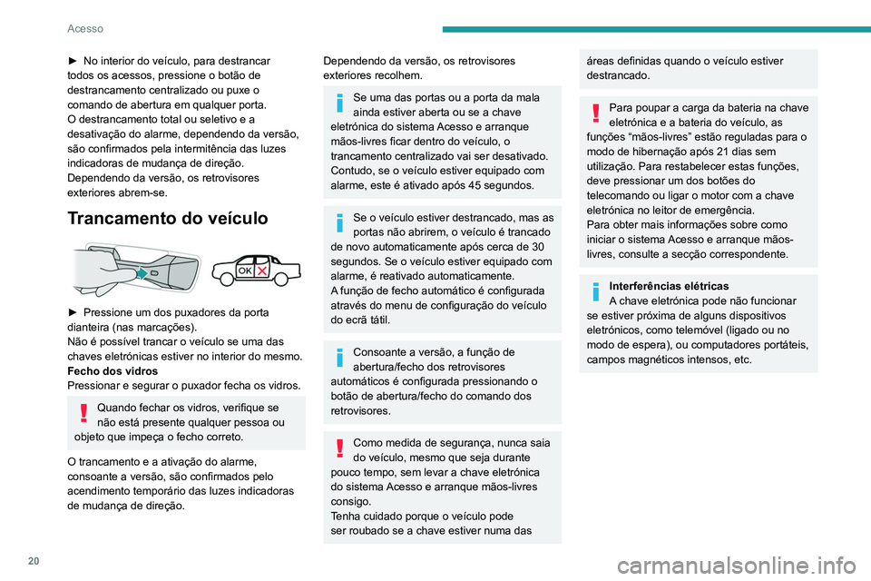 PEUGEOT LANDTREK 2022 Manual de utilização (in Portuguese) 20
Acesso
Trancamento centralizado
Manual
► Pressione estes botões para trancar/
destrancar as portas do veículo a partir do
habitáculo.
O trancamento centralizado não funciona
se uma PEUGEOT LANDTREK 2022 Manual de utilização (in Portuguese) 20
Acesso
Trancamento centralizado
Manual
► Pressione estes botões para trancar/
destrancar as portas do veículo a partir do
habitáculo.
O trancamento centralizado não funciona
se uma