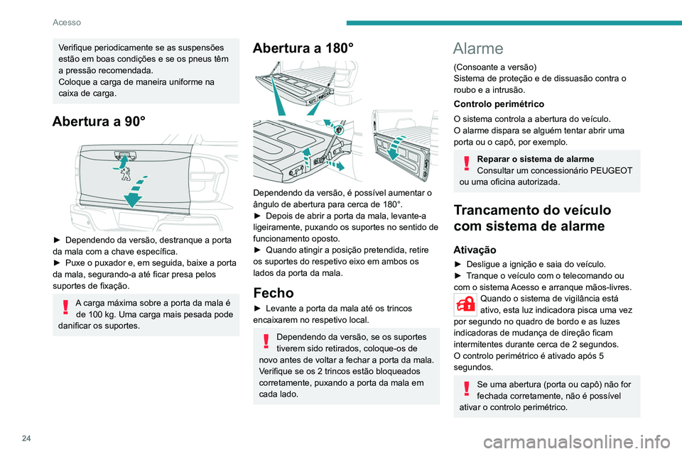 PEUGEOT LANDTREK 2022  Manual de utilização (in Portuguese) 24
Acesso
Desativação
► Pressione o botão de destrancamento 
do telecomando.
ou
►  Destranque o veículo com o sistema Acesso 
e arranque mãos-livres.
O sistema de vigilância é desativado: a