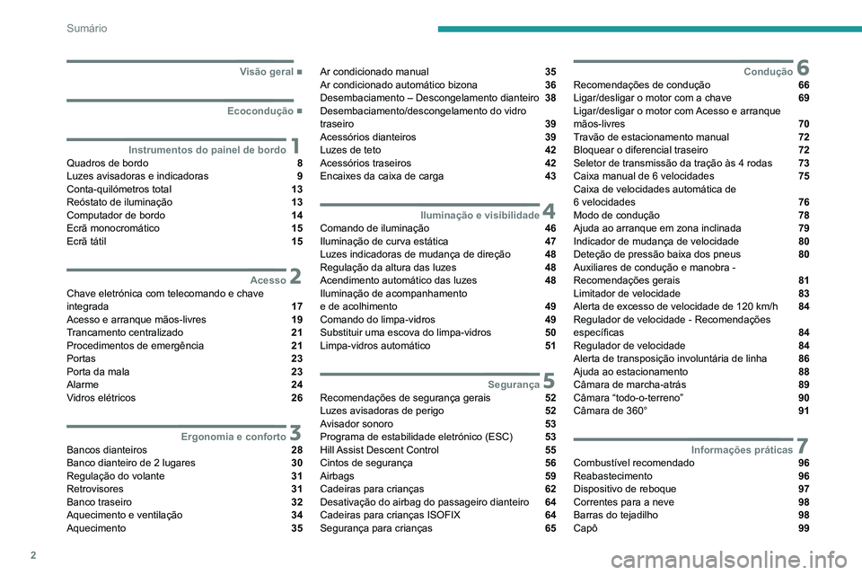 PEUGEOT LANDTREK 2022  Manual de utilização (in Portuguese) 2
Sumário
  ■
Visão geral
  ■
Ecocondução
 1Instrumentos do painel de bordoQuadros de bordo  8
Luzes avisadoras e indicadoras  9
Conta-quilómetros total  13
Reóstato de iluminação  13
