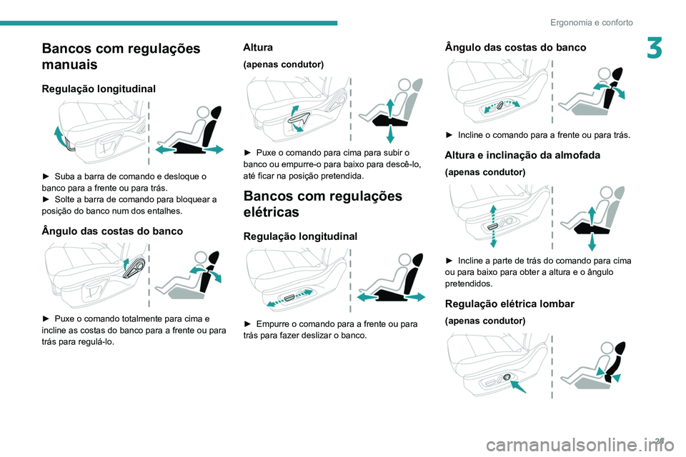 PEUGEOT LANDTREK 2022 Manual de utilização (in Portuguese) 29
Ergonomia e conforto
3Bancos com regulações
manuais
Regulação longitudinal
► Suba a barra de comando e desloque o
banco para a frente ou para trás.
►
Solte a barra de comando para b PEUGEOT LANDTREK 2022 Manual de utilização (in Portuguese) 29
Ergonomia e conforto
3Bancos com regulações
manuais
Regulação longitudinal
► Suba a barra de comando e desloque o
banco para a frente ou para trás.
►
Solte a barra de comando para b