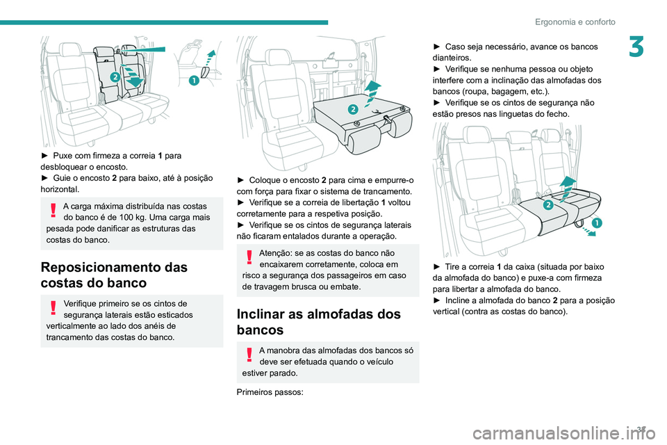PEUGEOT LANDTREK 2022 Manual de utilização (in Portuguese) 33
Ergonomia e conforto
3
► Puxe com firmeza a correia 1 para
desbloquear o encosto.
►
Guie o encosto
2 para baixo, até à posição
horizontal.
A carga máxima distribuída nas costas PEUGEOT LANDTREK 2022 Manual de utilização (in Portuguese) 33
Ergonomia e conforto
3
► Puxe com firmeza a correia 1 para
desbloquear o encosto.
►
Guie o encosto
2 para baixo, até à posição
horizontal.
A carga máxima distribuída nas costas