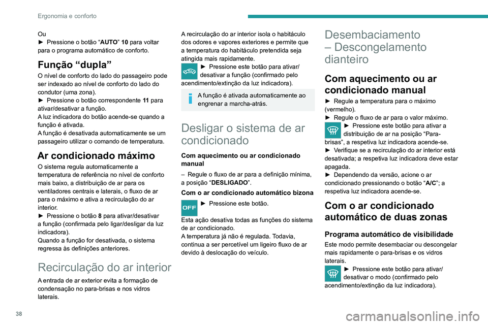 PEUGEOT LANDTREK 2022 Manual de utilização (in Portuguese) 38
Ergonomia e conforto
Ou
► Pressione o botão “ AUT
O” 10 para voltar
para o programa automático de conforto.
Função “dupla”
O nível de conforto do lado do passageiro pode
ser indexa PEUGEOT LANDTREK 2022 Manual de utilização (in Portuguese) 38
Ergonomia e conforto
Ou
► Pressione o botão “ AUT
O” 10 para voltar
para o programa automático de conforto.
Função “dupla”
O nível de conforto do lado do passageiro pode
ser indexa