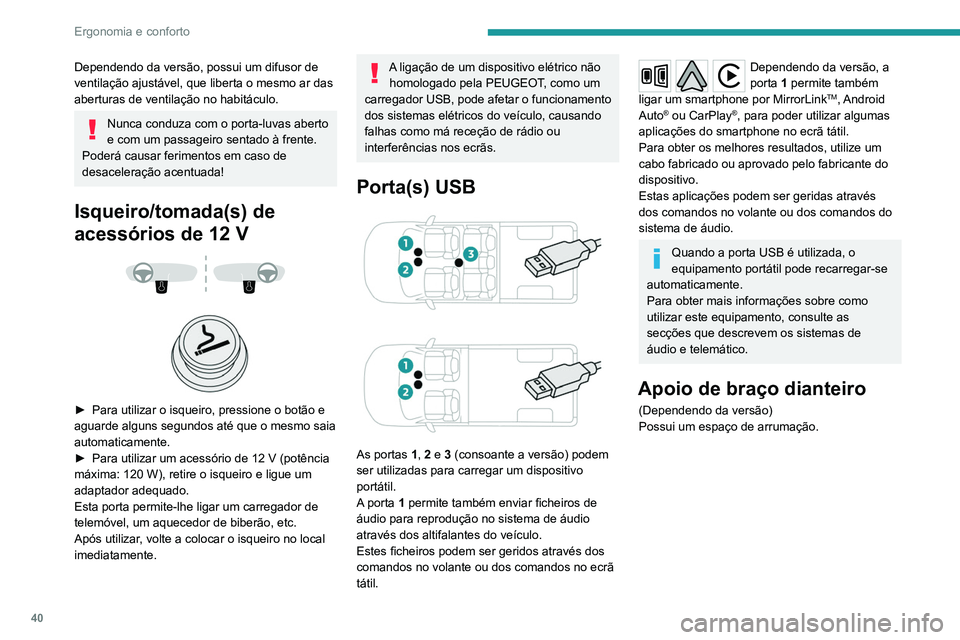 PEUGEOT LANDTREK 2022 Manual de utilização (in Portuguese) 40
Ergonomia e conforto
Dependendo da versão, possui um difusor de
ventilação ajustável, que liberta o mesmo ar das
aberturas de ventilação no habitáculo.
Nunca conduza com o porta-luvas aber PEUGEOT LANDTREK 2022 Manual de utilização (in Portuguese) 40
Ergonomia e conforto
Dependendo da versão, possui um difusor de
ventilação ajustável, que liberta o mesmo ar das
aberturas de ventilação no habitáculo.
Nunca conduza com o porta-luvas aber