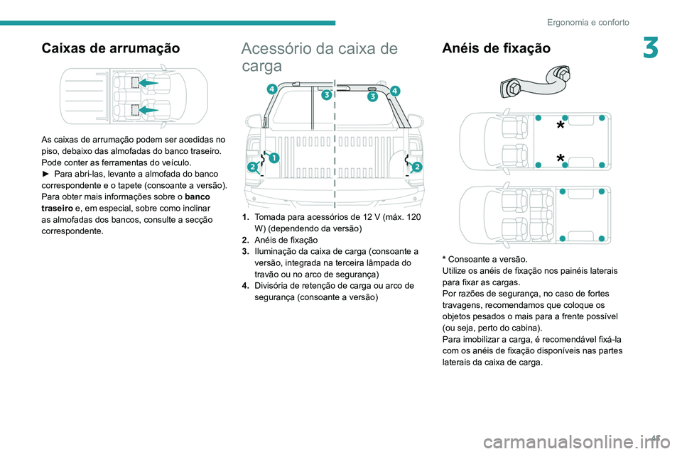 PEUGEOT LANDTREK 2022 Manual de utilização (in Portuguese) 43
Ergonomia e conforto
3Caixas de arrumação
As caixas de arrumação podem ser acedidas no
piso, debaixo das almofadas do banco traseiro.
Pode conter as ferramentas do veículo.
►
Para abri- PEUGEOT LANDTREK 2022 Manual de utilização (in Portuguese) 43
Ergonomia e conforto
3Caixas de arrumação
As caixas de arrumação podem ser acedidas no
piso, debaixo das almofadas do banco traseiro.
Pode conter as ferramentas do veículo.
►
Para abri-